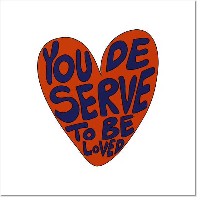 You deserve to be loved Wall Art by joyfulsmolthings